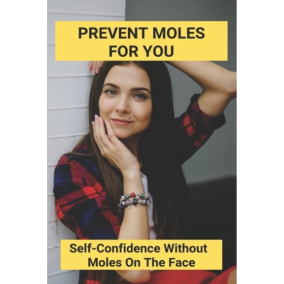 Prevent Moles For You: Self-Confidence Without Moles On The Face: How To Get Rid Of Moles In My Yard (Paperback)
