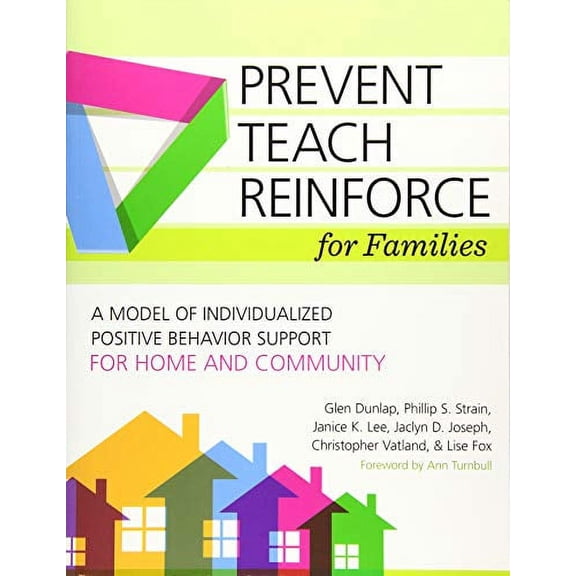 Pre-Owned Prevent-Teach-Reinforce for Families: A Model of Individualized Positive Behavior Support for Home and Community (Paperback) 1598579789 9781598579789