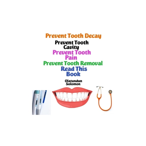 Prevent Tooth Decay Prevent Tooth Cavity Prevent Tooth Pain Prevent Tooth Removal Read This Book, (Paperback)