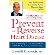 Prevent and Reverse Heart Disease : The Revolutionary, Scientifically Proven, Nutrition-Based Cure (Hardcover)