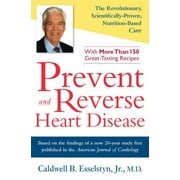 CALDWELL B ESSELSTYN Prevent and Reverse Heart Disease : The Revolutionary, Scientifically Proven, Nutrition-Based Cure (Hardcover)