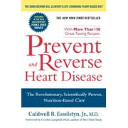 CALDWELL B ESSELSTYN Prevent and Reverse Heart Disease : The Revolutionary, Scientifically Proven, Nutrition-Based Cure (Paperback)