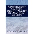 thumbnail image 1 of A Preventable Cause of Infant Fatality in Okanogan County (Paperback), 1 of 1