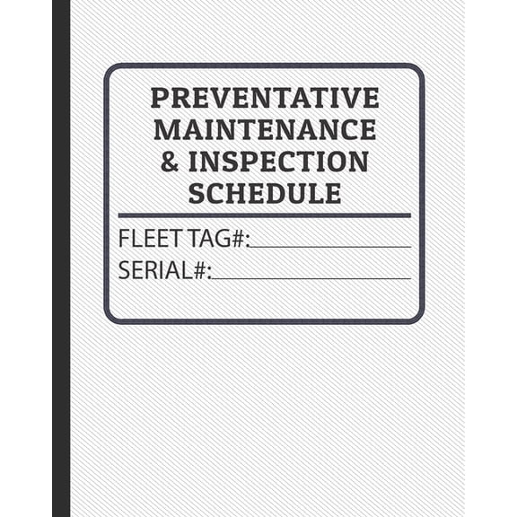 Preventative Maintenance and Inspection Schedule: Fleet Tag# and Serial Number Control for Tractors, Trucks, Machinery & Farm Equipment (Paperback)