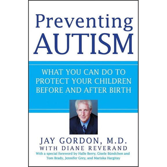 Preventing Autism: What You Can Do to Protect Your Children Before and After Birth, (Paperback)