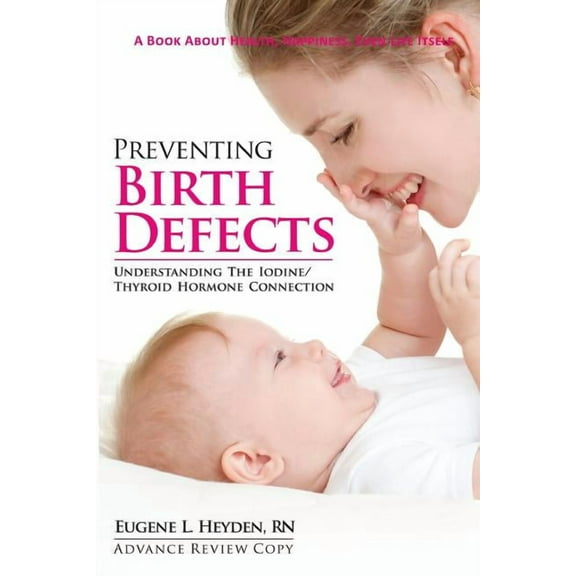 Preventing Birth Defects: Understanding the Iodine/Thyroid Hormone Connection (Paperback)