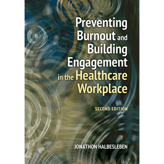 Pre-Owned Preventing Burnout and Building Engagement in the Healthcare Workplace, Second Edition (Paperback) 164055369X 9781640553699