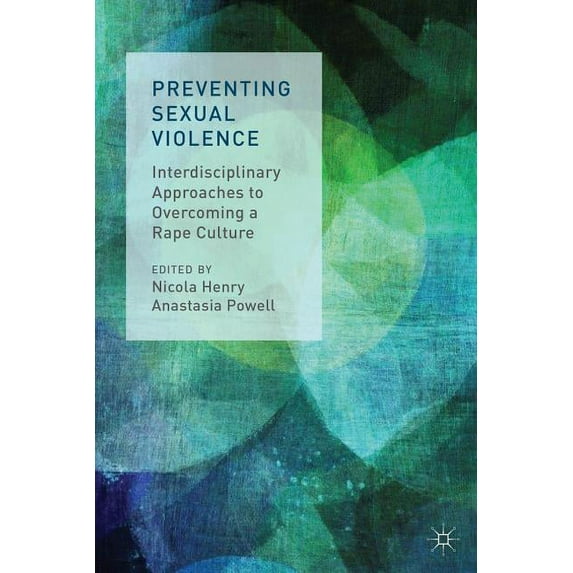 Preventing Sexual Violence: Interdisciplinary Approaches to Overcoming a Rape Culture, (Paperback)