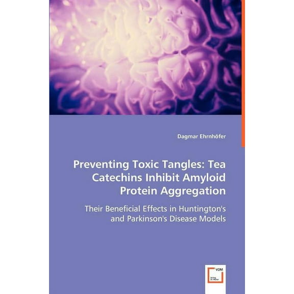 Preventing Toxic Tangles: Tea Catechins Inhibit Amyloid Protein Aggregation (Paperback)