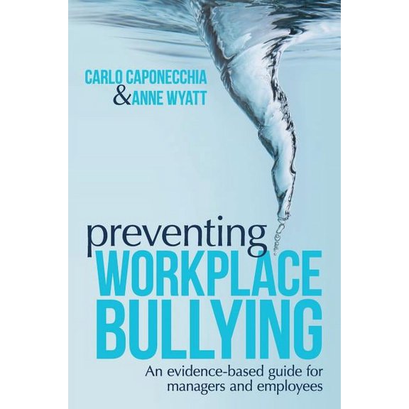 Preventing Workplace Bullying: An Evidence-Based Guide for Managers and Employees, (Paperback)