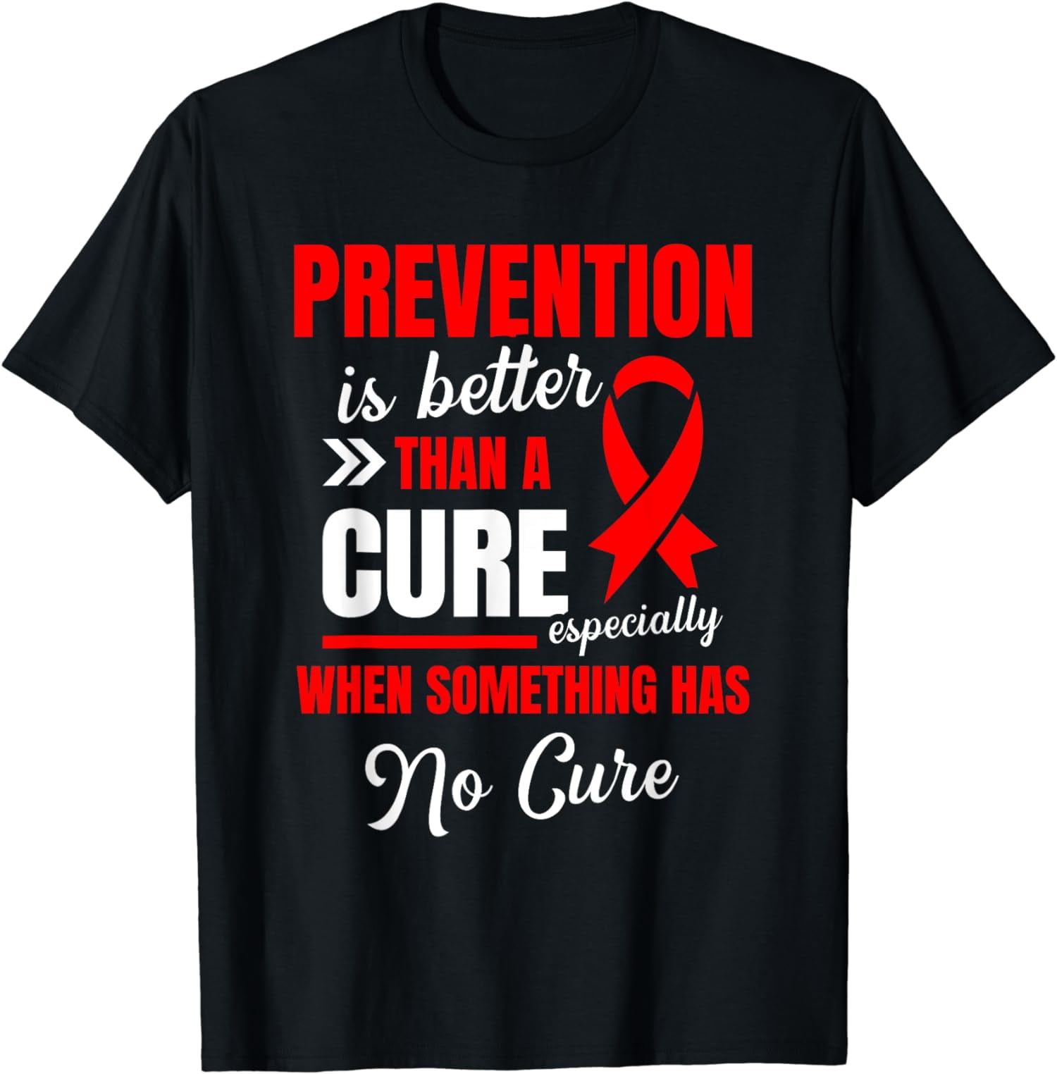 Prevention Is Better Than A Cure HIV AIDS Awareness Month T-Shirt ...