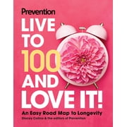 Prevention Live to 100 and Love It! An Easy Road Map to Longevity, Hardcover