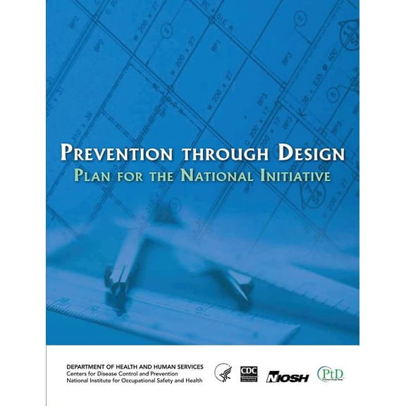 Prevention Through Design : Plan for the National Initiative