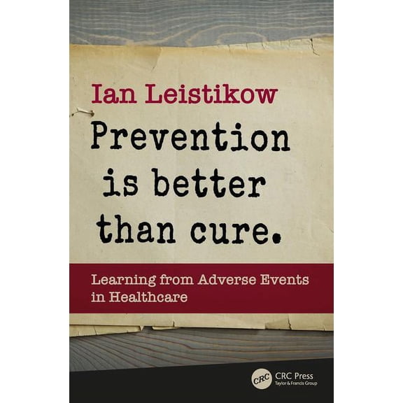 Prevention is Better than Cure: Learning from Adverse Events in Healthcare, (Paperback)