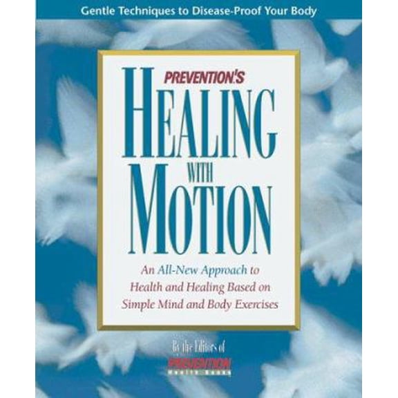 Pre-Owned Prevention's Healing With Motion: An All-New Approach to Health and Healing Based on Simple Mind and Body Exercises (Hardcover) 0875965334 9780875965338