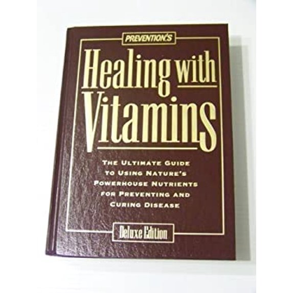 Pre-Owned Prevention's Healing With Vitamins: The Ultimate Guide to Using Nature's Powerhouse Nutrients for Preventing and Curing Disease (Hardcover) 1579540643 9781579540647