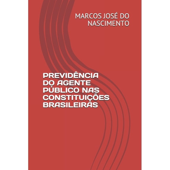 Previdência Do Agente Público NAS Constituições Brasileiras (Paperback)