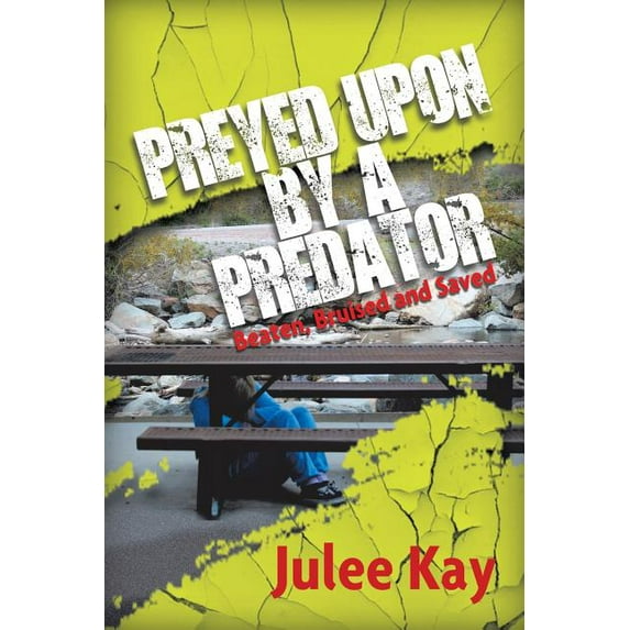 Preyed Upon by a Predator: Beaten, Bruised and Saved (Paperback)