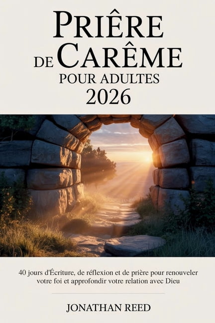 PriÃ¨re de CarÃªme pour adultes 2026: 40 jours d'Ãcriture, de rÃ©flexion et de priÃ¨re pour renouveler votre foi et app, (Paperback)