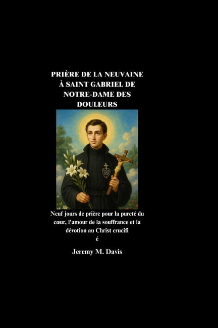 PriÃ¨re de la Neuvaine Ã Saint Gabriel de Notre-Dame Des Douleurs: Neuf jours de priÃ¨re pour la puretÃ© du coeur, l'amour , (Paperback)