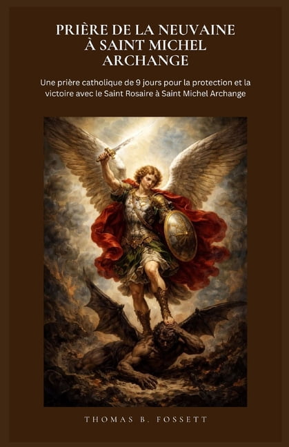 PriÃ¨re de la Neuvaine Ã Saint Michel Archange: Une priÃ¨re catholique de 9 jours pour la protection et la victoire avec l, (Paperback)