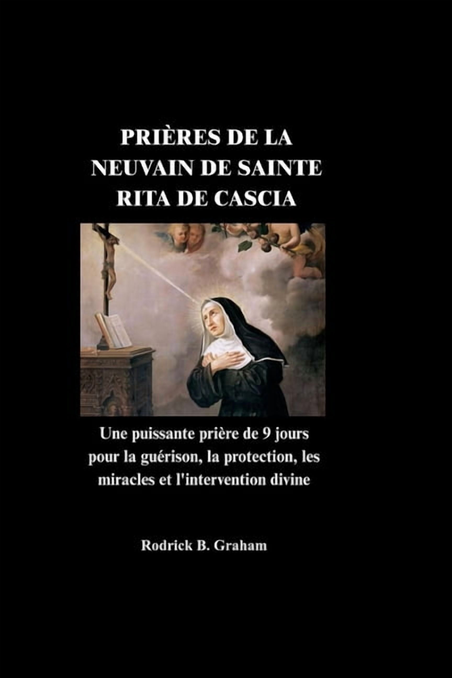 PriÃ¨res de la Neuvain de Sainte Rita de Cascia: Une puissante priÃ¨re de 9 jours pour la guÃ©rison, la protection, les mir, (Paperback)