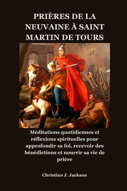 Prières de la Neuvaine À Saint Martin de Tours: Méditations quotidiennes et réflexions spirituelles pour approfondir sa , (Paperback)