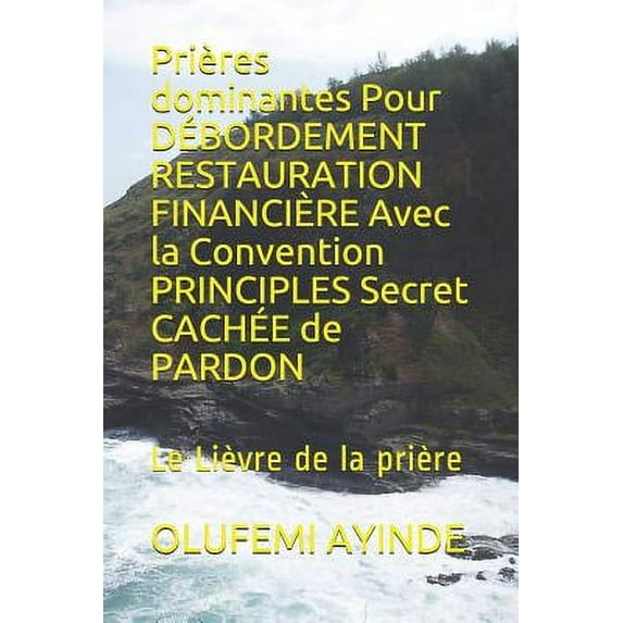 Prières dominantes Pour DÉBORDEMENT RESTAURATION FINANCIÈRE Avec la Convention PRINCIPLES Secret CACHÉE de PARDON : Le Lièvre de la prière (Paperback)