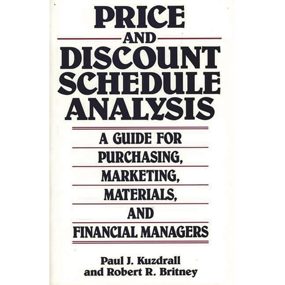 Price and Discount Schedule Analysis: A Guide for Purchasing, Marketing, Materials, and Financial Managers, (Hardcover)