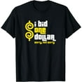 thumbnail image 1 of Price is Right - I Bid One Dollar. Sorry, Not Sorry! T-Shirt, 1 of 3
