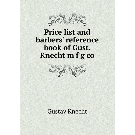 Price list and barbers' reference book of Gust. Knecht m'f'g co (Paperback)
