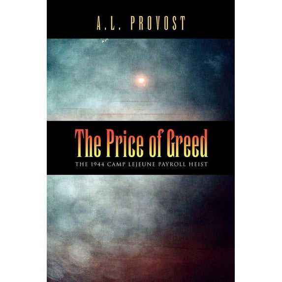 Price of Greed : The 1944 Camp Lejeune Payroll Heist