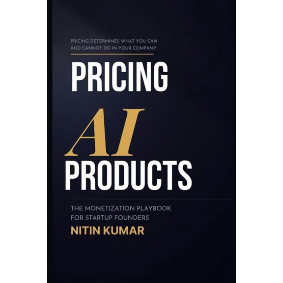 Pricing AI Products: The Monetization Playbook for Startup Founders, (Paperback)