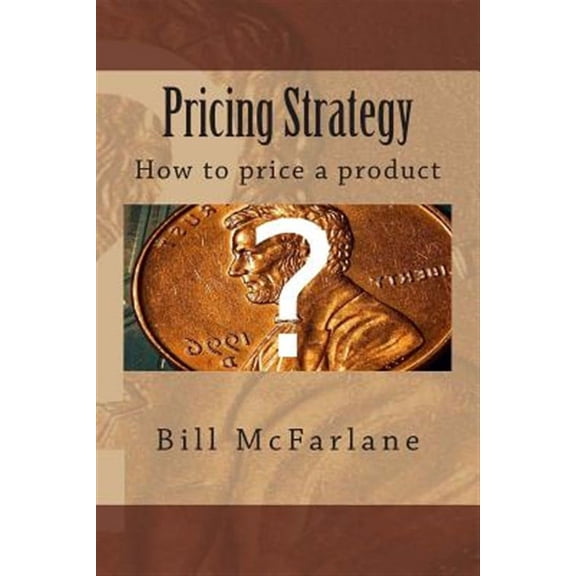 Pricing Strategy: How to price a product (Paperback)