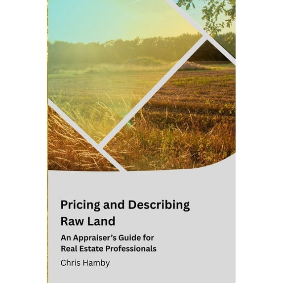 Appraisal Theory for Real Estate Agents Pricing and Describing Raw Land: An Appraiser's Guide for Real Estate Professionals, (Paperback)