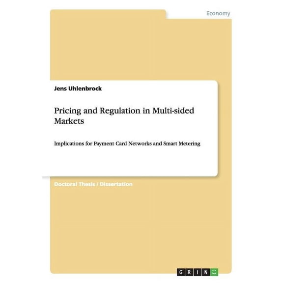 Pricing and Regulation in Multi-sided Markets: Implications for Payment Card Networks and Smart Metering (Paperback)