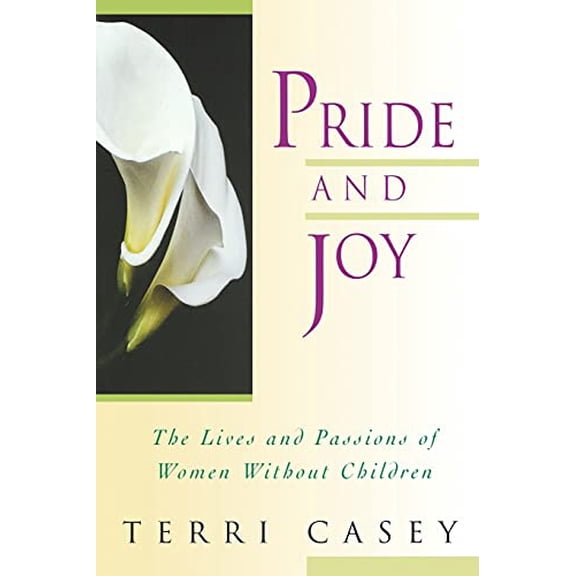 Pre-Owned Pride and Joy: The Lives and Passions of Women Without Children (Paperback) 188522382X 9781885223821