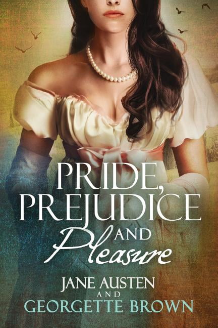 Pride, Prejudice & Pleasure: A Jane Austen Variation (Paperback
