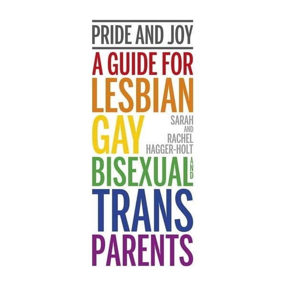 Pride and Joy: A Guide for Lesbian, Gay, Bisexual and Trans Parents (Paperback)