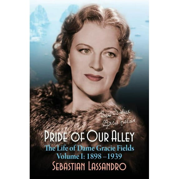Pride of Our Alley: The Life of Dame Gracie Fields Volume I - 1898-1939, (Paperback)