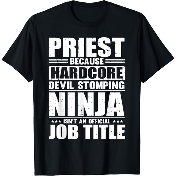 Priest Because Hardcore Ninja Isn't An Official Job Title T-ShirtMen and women, Black T-shirt, size: Extra large