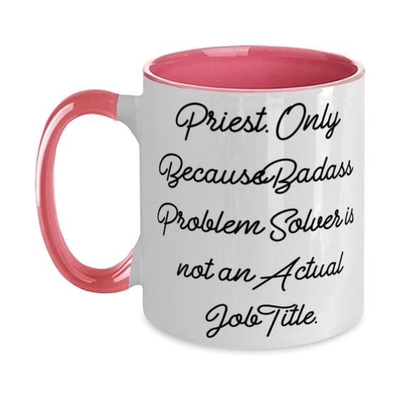 Priest Gifts For Colleagues, Priest. Only Because Badass Problem Solver Is Not An., Nice Priest Two Tone 11oz Mug, Cup From Team Leader