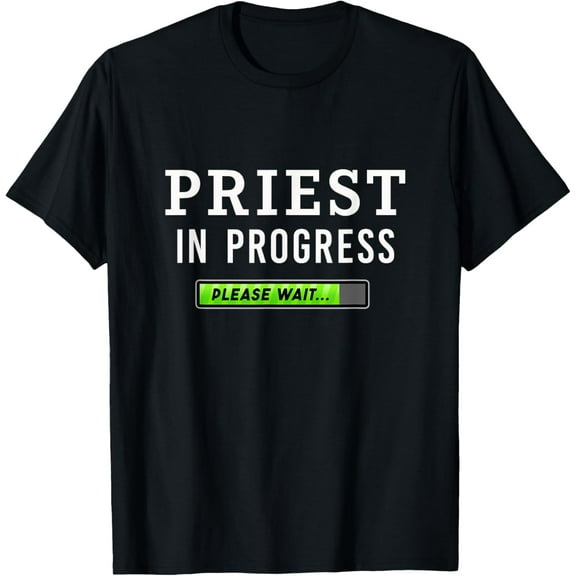 Priest In Progress Please Wait Seminarians Future Priests T-Shirt men and women can wear, black, white, gifts