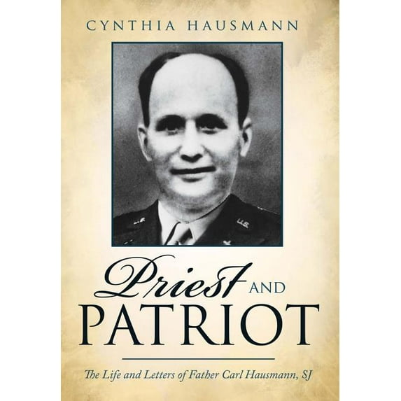 Priest and Patriot : The Life and Letters of Father Carl Hausmann, SJ