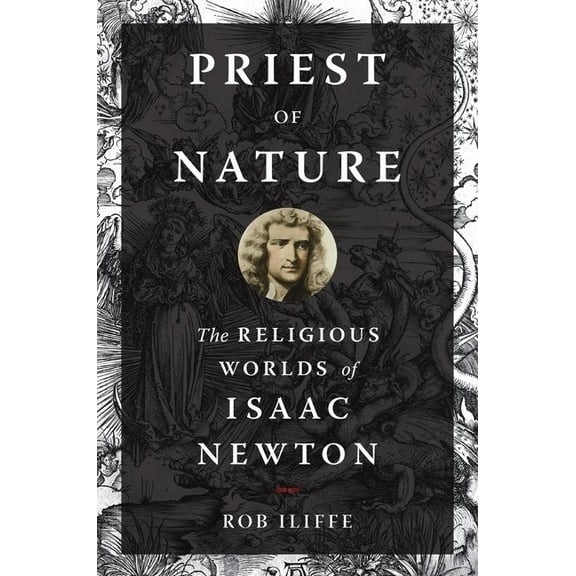 Priest of Nature: The Religious Worlds of Isaac Newton, (Hardcover)