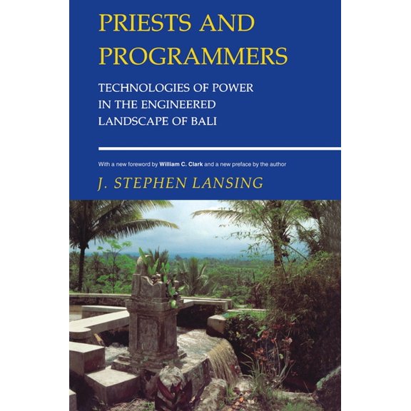 Priests and Programmers: Technologies of Power in the Engineered Landscape of Bali, (Paperback)