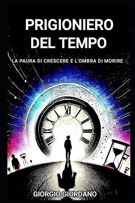 Prigioniero del Tempo: La paura di crescere e l'ombra della fine, (Paperback)