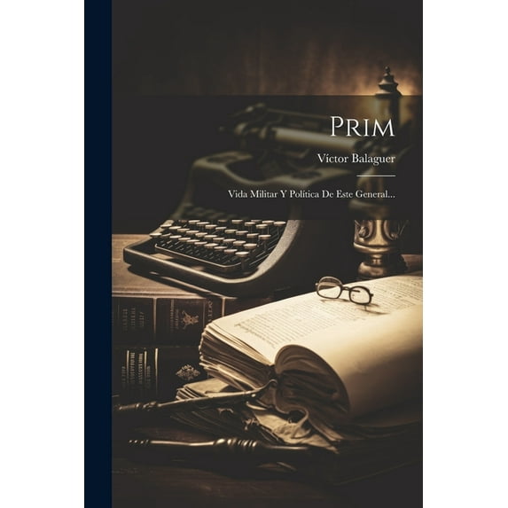 Prim: Vida Militar Y Política De Este General... (Paperback)