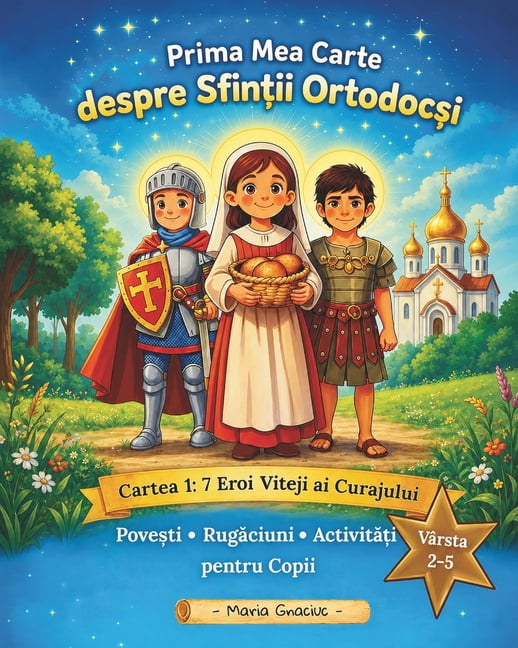 Prima Mea Carte Despre Sfintii Ortodocsi Prima Mea Carte despre Sfintii Ortodocsi (editia in limba RomÃ¢nă): Partea 1: 7 Eroi Viteji ai Curajului. Povesti, r, Book 1, (Paperback)