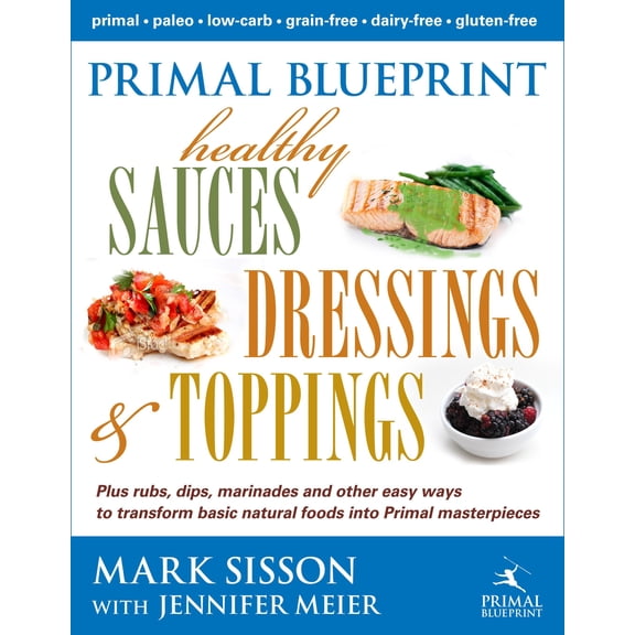 Primal Blueprint Healthy Sauces, Dressings and Toppings (Edition 1) (Hardcover)